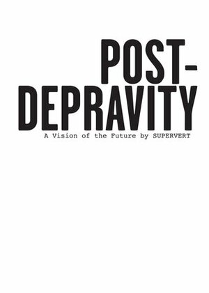 Post-Depravity by Supervert