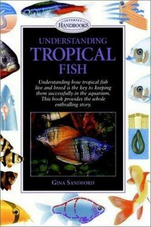Understanding Tropical Fish by Gina Sandford