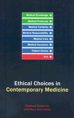 Ethical Choices in Contemporary Medicine by Raphael Sassower, Mary Ann Cutter