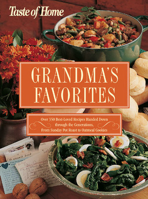 Grandma's Favorites: Over 350 Best-Loved Recipes Handed Down through the Generations - From Sunday Pot Roast to Oatmeal Cookies by Faithann Stoner, Taste of Home