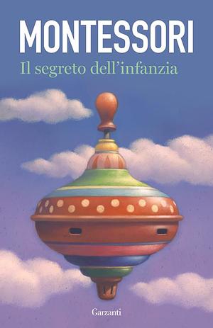 Il segreto dell'infanzia by Maria Montessori