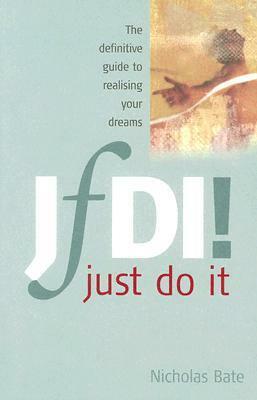 JfDI! Just Do It: The Definitive Guide to Realising Your Dreams by Nicholas Bate