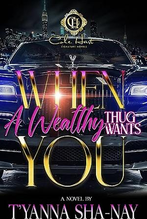 When A Wealthy Thug Wants You by T'yanna Sha-Nay