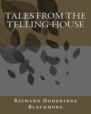 Tales From The Telling-House by Richard Doddridge Blackmore