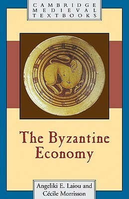 The Byzantine Economy by Cécile Morrisson, Angeliki E. Laiou