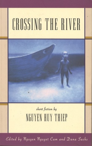 Crossing the River by Nguyễn Nguyệt Cầm, Nguyễn Huy Thiệp, Dana Sachs