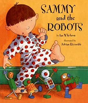 Sammy and the Robots by Adrian Reynolds, Ian Whybrow