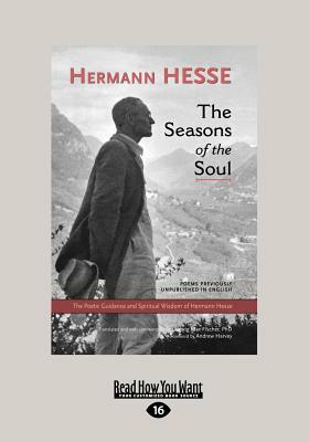 The Seasons of the Soul: The Poetic Guidance and Spiritual Wisdom of Herman Hesse (Large Print 16pt) by Hermann Hesse