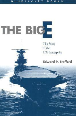 The Big E: The Story of the USS Enterprise by Edward P. Stafford