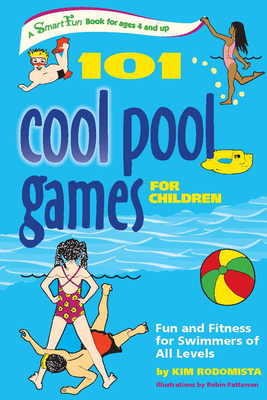 101 Cool Pool Games for Children: Fun and Fitness for Swimmers of All Levels by Kim Rodomista