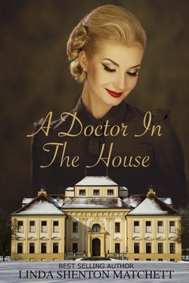 A Doctor in the House by Linda Shenton Matchett