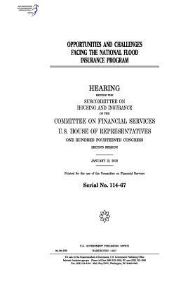 Opportunities and challenges facing the National Flood Insurance Program: hearing before the Subcommittee on Housing and Insurance of the Committee on by United States Congress, United States House of Representatives, Committee on Financial Services