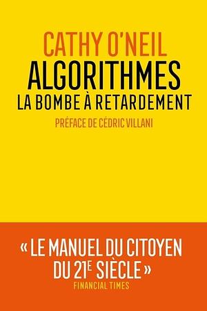 Algorithmes: La bombe à retardement by Cathy O'Neil