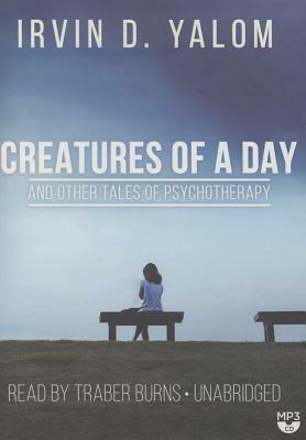 Creatures of a Day, and Other Tales of Psychotherapy by Irvin D. Yalom