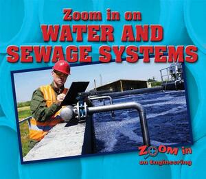 Zoom in on Water and Sewage Systems by Kathy Furgang