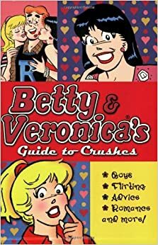 Betty & Veronica's Guide to Crushes by Emma Harrison