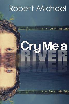 Cry Me A River by Robert a. Michael