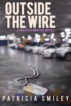 Outside The Wire by Patricia Smiley, Patricia Smiley