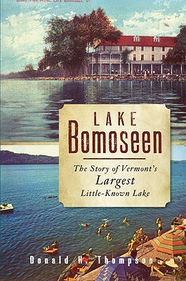 Lake Bomoseen: The Story of Vermont's Largest Little-Known Lake by Donald H. Thompson