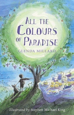 All the Colours of Paradise by Stephen Michael King, Glenda Millard