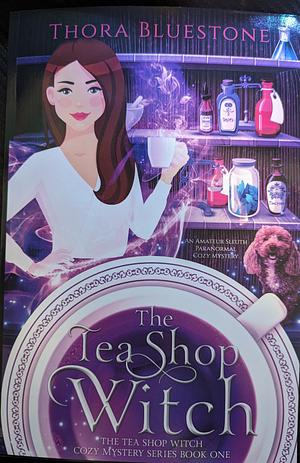 The Tea Shop Witch: A Paranormal Cozy Mystery Series with an Amateur Sleuth by Thora Bluestone