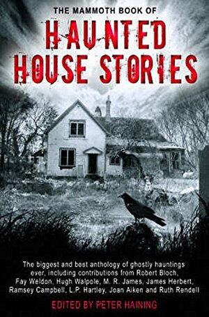 The Mammoth Book Of Haunted House Stories by Virginia Woolf, Ian Watson, L.P. Hartley, William Hope Hodgson, Edward Bulwer-Lytton, E.F. Benson, Basil Copper, Ralph Adams Cram, Herbert de Hamel, W.F. Harvey, Elizabeth Albright, James Herbert, Algernon Blackwood, A.E. Coppard, W.W. Jacobs, Arthur Conan Doyle, M.R. James, Robert Bloch, Ramsey Campbell, Hugh Walpole, Ellen Glasgow, Richard Dehand, Norah Lofts, H. Russell Wakefield, William F. Nolan, Nigel Kneale, Fay Weldon, Mary E. Wilkins Freeman, Joan Aiken, Louisa Baldwin, Peter Haining, Penelope Lively, Richard Hughes, Charlotte Ridel, J. Sheridan Le Fanu, Ray Bradbury, Thorp McClusky, Ruth Rendell