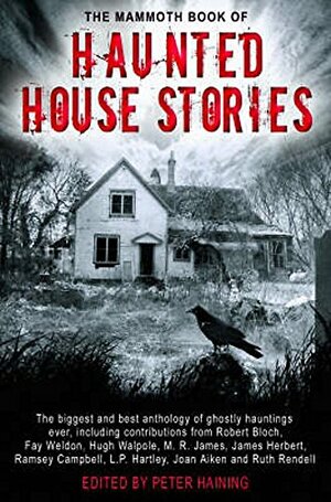 The Mammoth Book Of Haunted House Stories by Virginia Woolf, Ian Watson, L.P. Hartley, William Hope Hodgson, Edward Bulwer-Lytton, E.F. Benson, Basil Copper, Ralph Adams Cram, Herbert de Hamel, M.R. James, W.F. Harvey, Elizabeth Albright, James Herbert, Algernon Blackwood, A.E. Coppard, W.W. Jacobs, Robert Bloch, Ramsey Campbell, Hugh Walpole, Ellen Glasgow, Richard Dehand, Norah Lofts, H. Russell Wakefield, William F. Nolan, Nigel Kneale, Fay Weldon, Arthur Conan Doyle, Mary E. Wilkins Freeman, Joan Aiken, Louisa Baldwin, Peter Haining, Penelope Lively, Richard Hughes, Charlotte Ridel, J. Sheridan Le Fanu, Ray Bradbury, Thorp McClusky, Ruth Rendell