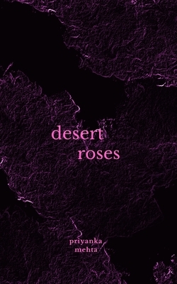 Desert Roses by Priyanka Mehta