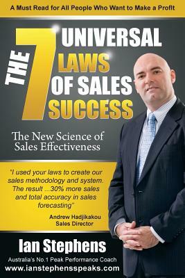 The 7 Universal Laws of Sales Success: The New Science of Sales Effectiveness by Ian Stephens