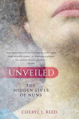 Unveiled: The Hidden Lives of Nuns by Cheryl L. Reed