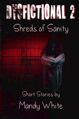 Dysfictional 2: Shreds of Sanity by Mandy White