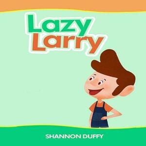 Lazy Larry by Shannon Duffy