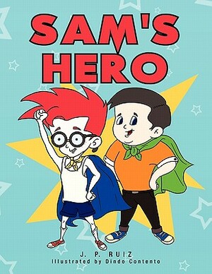 Sam's Hero by J. P. Ruiz