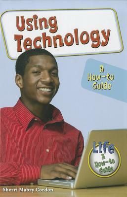 Using Technology: A How-To Guide by Sherri Mabry Gordon