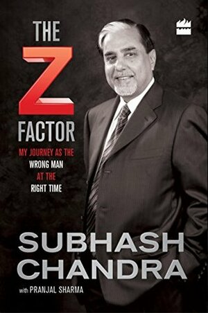 The Z Factor: My Journey as the Wrong Man at the Right Time by Pranjal Sharma, Subhash Chandra