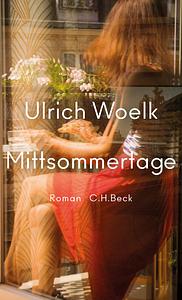 Mittsommertage  by Ulrich Woelk