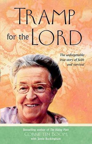 Tramp for the Lord: The Unforgettable True Story of Faith and Survival by Jamie Buckingham, Corrie ten Boom, Corrie ten Boom