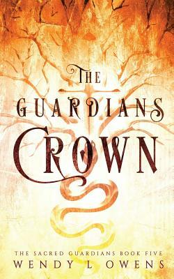 The Guardians' Crown by Wendy L. Owens