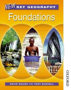 New Key Geography Foundations by Tony Bushell, David Waugh