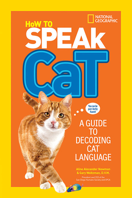 How to Speak Cat: A Guide to Decoding Cat Language by Aline Alexander Newman, Gary Weitzman