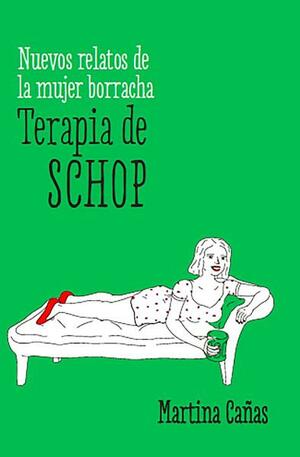 Terapia de schop: Nuevos relatos de la mujer borracha by Martina Cañas