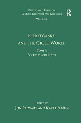 Volume 2, Tome I: Kierkegaard and the Greek World - Socrates and Plato by Katalin Nun
