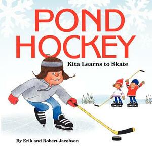 Pond Hockey: Kita Learns to Skate by Erik Jacobson