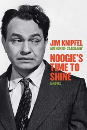 Noogie's Time To Shine by Jim Knipfel