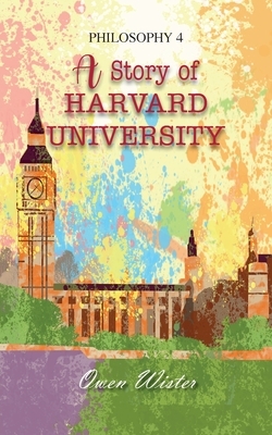 Philosophy 4: A Story of Harvard University by Owen Wister