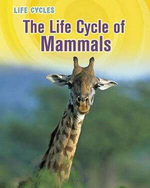 The Life Cycle of Mammals by Susan H. Gray