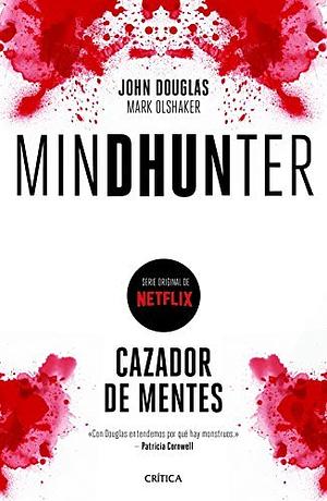 Mindhunter: Cazador de mentes by John E. Douglas