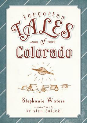 Forgotten Tales of Colorado by Stephanie Waters