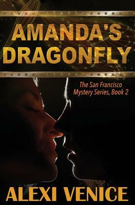 Amanda's Dragonfly, The San Francisco Mystery Series, Book 2 by Alexi Venice