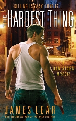Hardest Thing: A Dan Stagg Mystery by James Lear